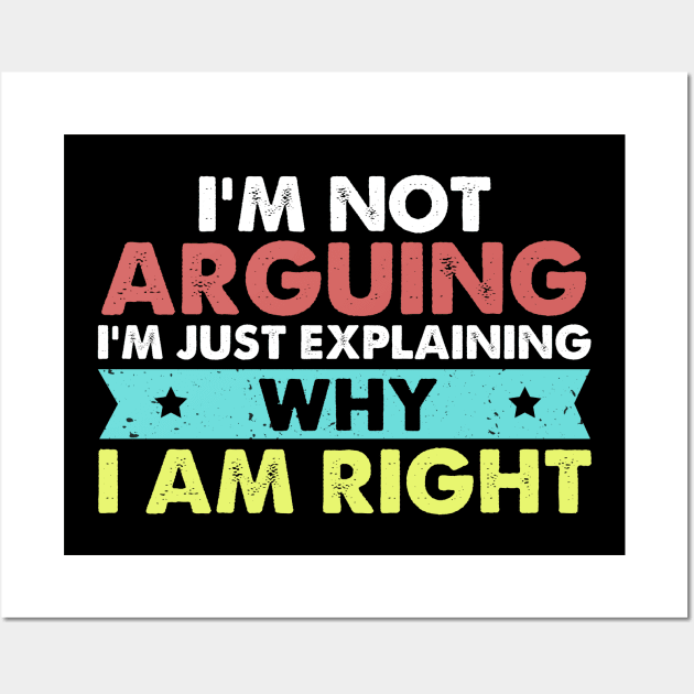 I'm Not Arguing I'm Just Explaining Why I Am Right Wall Art by foxredb